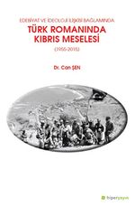 Edebiyat ve İdeoloji İlişkisi Bağlamında Türk 	Romanında Kıbrıs Meselesi (1955-2015)