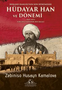 Hokand Hanlığı’nın Son Hükümdar Hüdayar Han ve Dönemi Fergana Vadisinde Rus İşgali