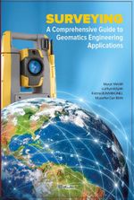 Surveying & A Comprehensive Guide To Geomatics Engineering Applications 
