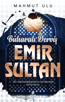 Buharalı Derviş Emir Sultan - Mahmut Ulu