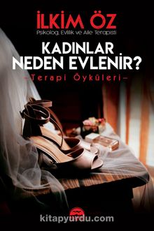 Kadınlar Neden Evlenir? & Terapi Öyküleri - İlkim Öz