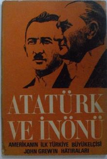 Atatürk ve İnönü & Amerika'nın ilk Türkiye Büyükelçisi John Grew'in Hatıraları (/ 12-G-10 )
