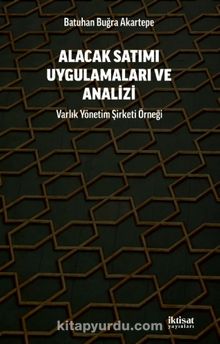 Alacak Satımı Uygulamaları ve Analizi & Varlık Yönetim Şirketi Örneği - Batuhan Buğra Akartepe