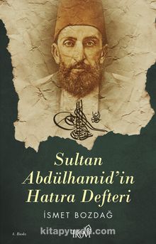 Sultan Abdülhamid'in Hatıra Defteri - İsmet Bozdağ