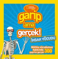 National Geographic Kids Garip Ama Gerçek: İnsan Vücudu