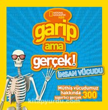 National Geographic Kids Garip Ama Gerçek: İnsan Vücudu - Kolektif