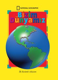 National Geographic Kids -Bizim Dünyamız / İlk Resimli Atlasım