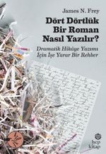 Dört Dörtlük Bir Roman Nasıl Yazılır ? Dramatik Hikaye Yazımı İçin İşe Yarar Bir Rehber