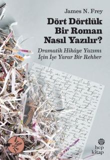 Dört Dörtlük Bir Roman Nasıl Yazılır ? Dramatik Hikaye Yazımı İçin İşe Yarar Bir Rehber