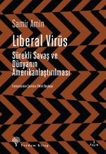 Liberal Virüs & Sürekli Savaş ve Dünyanın Amerikanlaştırılması