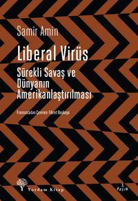 Liberal Virüs & Sürekli Savaş ve Dünyanın Amerikanlaştırılması
