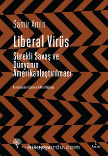 Liberal Virüs & Sürekli Savaş ve Dünyanın Amerikanlaştırılması - Samir Amin