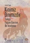 Kinimiz Dinimizdir & T&uuml;rk&ccedil;&uuml; Faşizm &Uuml;zerine Bir İnceleme