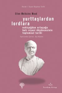 Yurttaşlardan Lordlara & Eskiçağlardan Ortaçağlara Batı Siyasi Düşüncesinin Toplumsal Tarihi