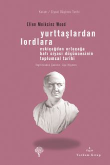 Yurttaşlardan Lordlara & Eskiçağlardan Ortaçağlara Batı Siyasi Düşüncesinin Toplumsal Tarihi