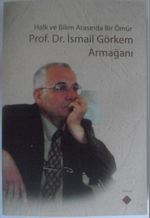 Halk ve Bilim Arasında Bir Ömür Prof. Dr. İsmail Görkem Armağanı