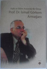 Halk ve Bilim Arasında Bir Ömür Prof. Dr. İsmail Görkem Armağanı