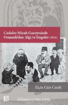 Cadaloz Mizah Gazetesinde Osmanlı’dan Algı ve İmgeler (1911) - Elçin Gün Canik