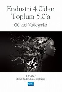 Endüstri 4.0'dan Toplum 5.0'a Güncel Yaklaşımlar