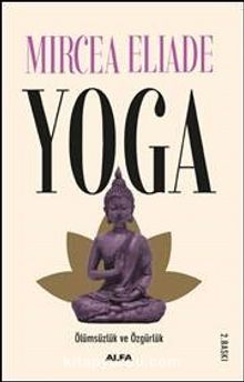Yoga & Ölümsüzlük ve Özgürlük - Mircea Eliade