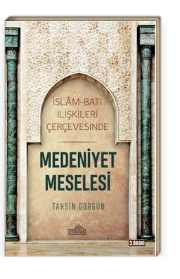 Medeniyet Meselesi<br/>İslam ve Batı İlişkileri Çerçevesinde