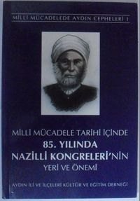 Milli Mücadele Tarihi İçinde 85. Yılında Nazilli Kongreleri’nin Yeri ve Önemi Kod: 12-G-32
