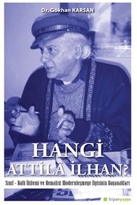 Hangi Attila İlhan? Sınıf-Halk İkilemi ve Kemalist Modernleşme İlgisinin Dayanakları