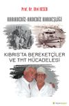 Karadeniz-Akdeniz Kardeşliği Kıbrıs&rsquo;ta Bereket&ccedil;iler ve TMT M&uuml;dacelesi