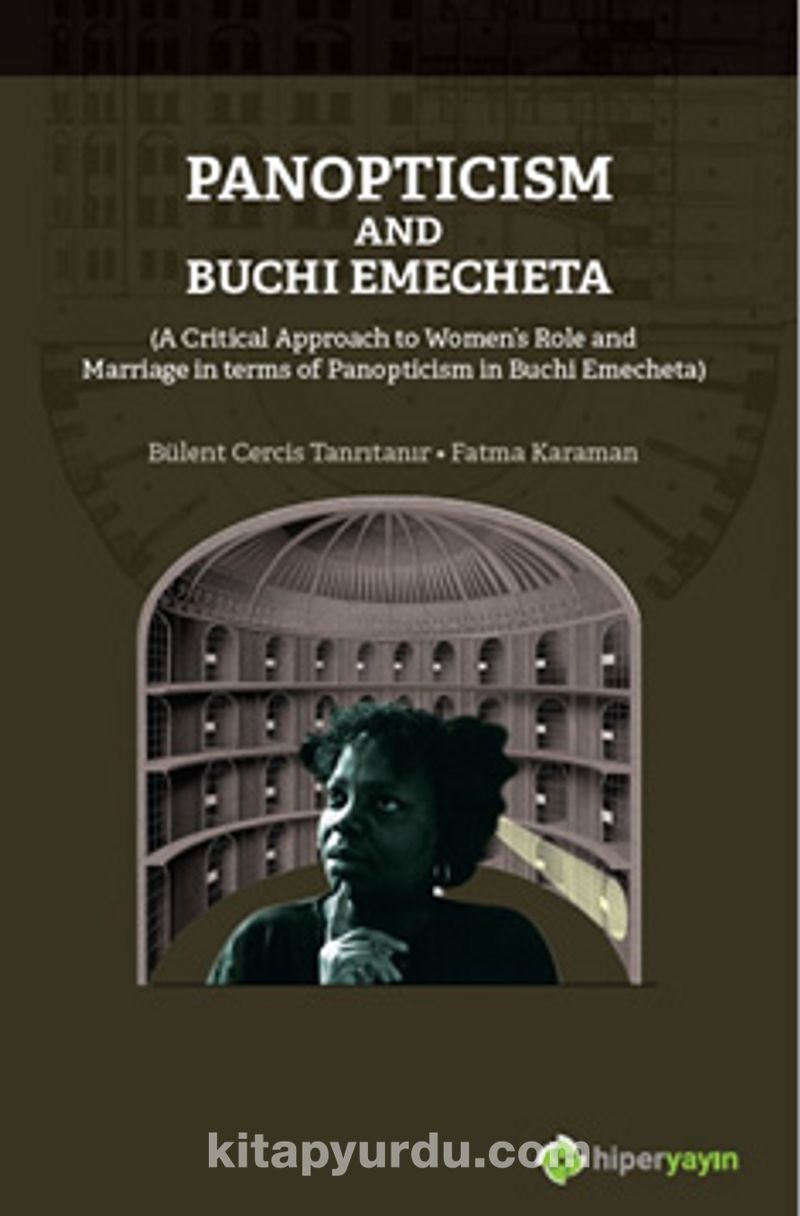 Panopticism and Buchi Emecheta (A Critical Approach to Women’s Role and Marriage in Terms of Panopticism in Burhi Emecheta)