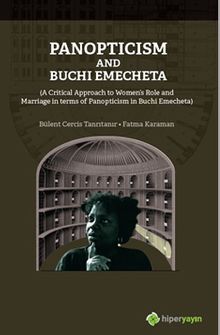 Panopticism and Buchi Emecheta (A Critical Approach to Women’s Role and Marriage in Terms of Panopticism in Burhi Emecheta)