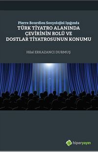 Pierre Bourdieu Sosyolojisi Işığında Türk Tiyatro Alanında Çevirinin Rolü ve Dostlar Tiyatrosunun Konumu