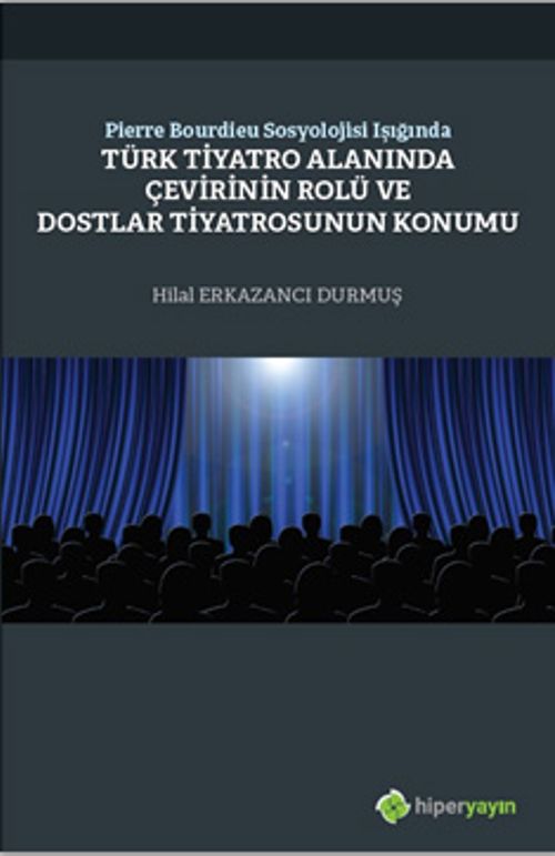 Pierre Bourdieu Sosyolojisi Işığında Türk Tiyatro Alanında Çevirinin Rolü ve Dostlar Tiyatrosunun Konumu