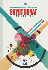 Modern ve Postmodern Dönemlerde Soyut Sanat Felsefesi