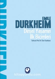 Dinsel Yaşamın İlk Biçimleri - Emile Durkheim