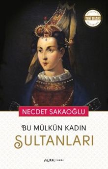 Bu Mülkün Kadın Sultanları - Necdet Sakaoğlu