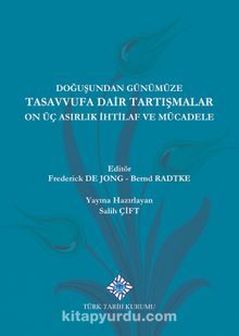 Doğuşundan Günümüze Tasavvufa Dair Tartışmalar On Üç Asırlık İhtilaflar ve Mücadele - Salih Çift