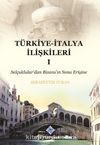 Türkiye-İtalya İlişkileri 1 & Selçuklular'dan Bizans'ın Sona Erişine