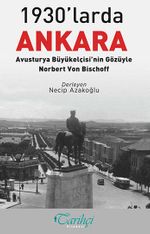 1930'larda Ankara: Avusturya Büyükelçisi'nin Gözüyle - Norbert Von Bischoff