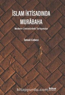 İslam İktisadında Murabaha & Modern Literatürdeki Tartışmalar - İsmail Cebeci
