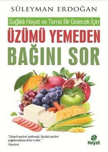 Sağlıklı Hayat ve Temiz Bir Gelecek İçin Üzümü Yemeden Bağını Sor - Süleyman Erdoğan