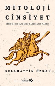 Mitoloji ve Cinsiyet & Viking İnançlarında Kadınların Tarihi - Selahattin Özkan