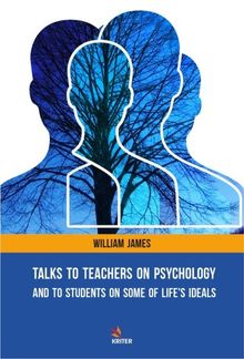 Talks To Teachers On Psychology: And To Students On Some Of Life's Ideals