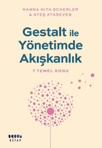 Gestalt ile Yönetimde Akışkanlık & 7 Temel Konu