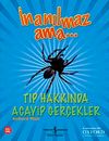İnanılmaz Ama - Tıp Hakkında Acayip Ger&ccedil;ekler