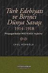 T&uuml;rk Edebiyatı ve Birinci D&uuml;nya Savaşı (1914-1918) Propagandadan Milli Kimlik İnşasına