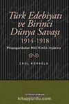 Türk Edebiyatı ve Birinci Dünya Savaşı (1914-1918) Propagandadan Milli Kimlik İnşasına
