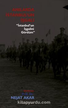 Anılarda istanbul’un İşgali & İstanbul’un İşgalini Gördüm