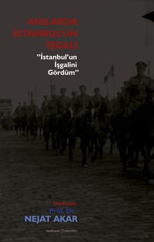 Anılarda istanbul'un İşgali & İstanbul'un İşgalini Gördüm