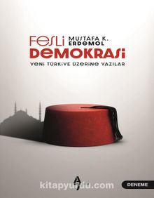 Fesli Demokrasi & Yeni Türkiye Üzerine Yazılar - Mustafa K. Erdemol