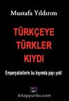 Türkçeye Türkler Kıydı & Emperyalistlerin Bu Kıyımda Payı Yok!